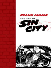 Frank Miller: The Art of Sin City 