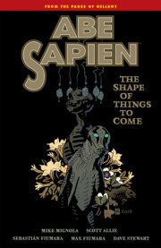 Abe Sapien Volume 4: The Shape of Things to Come 