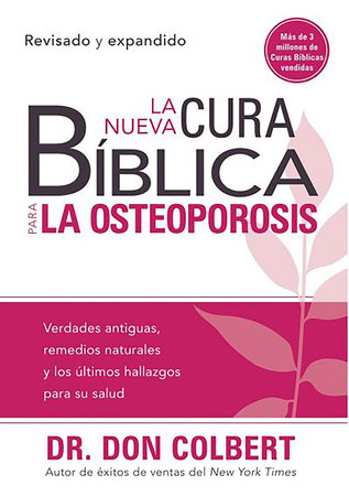 La nueva cura bíblica para la osteoporosis: Verdades antiguas, remedios naturales y los últimos hallazgos para su salud / The New Bible Cure for Osteoporosis