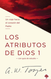 Los atributos de Dios - Vol. 1 / The Attributes of God - Volume 1: A Journey Into the Father's Heart 