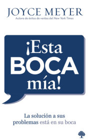 ¡Esta boca mía!: La solución a sus problemas está en su boca / Me and My Big Mouth! Your Answer Is Right Under Your Nose 