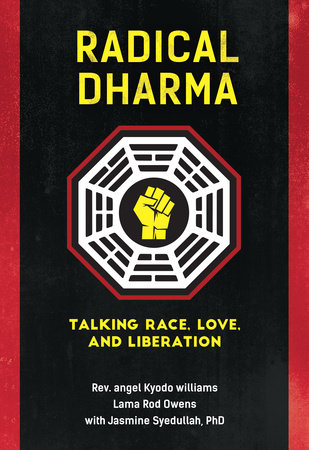 Radical Dharma by Rev. angel Kyodo williams, Lama Rod Owens, Jasmine  Syedullah, Ph.D.: 9781623170981 | PenguinRandomHouse.com: Books