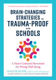 Brain-Changing Strategies to Trauma-Proof Our Schools