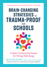 Brain-Changing Strategies to Trauma-Proof Our Schools 