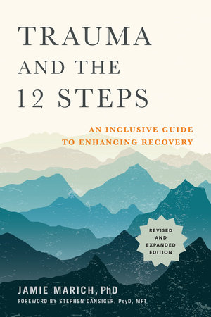 Trauma And The 12 Steps Revised And Expanded By Jamie Marich 9781623174682 Penguinrandomhouse Com Books