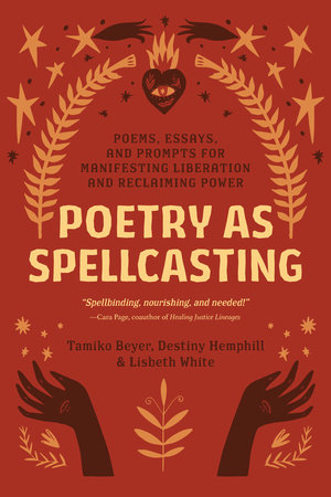 Poetry as Spellcasting by Tamiko Beyer, Destiny Hemphill, Lisbeth White:  9781623177195 | : Books