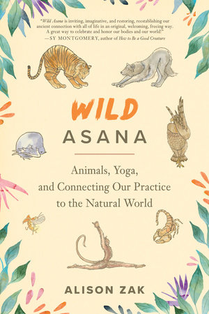 Wild Asana by Alison Zak: 9781623178079 | PenguinRandomHouse.com