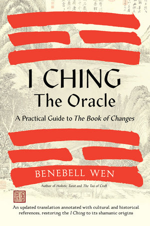 I Ching, the Oracle by Benebell Wen: 9781623178734