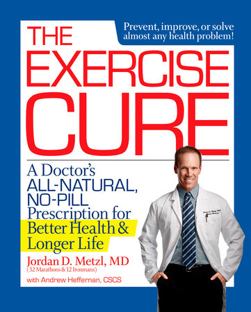 The Exercise Cure By Jordan Metzl Andrew Heffernan 9781623364328 Penguinrandomhouse Com Books