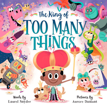 The King of Too Many Things by Laurel Snyder: 9781623368753