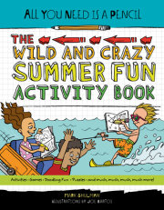 All You Need Is a Pencil: The Wild and Crazy Summer Fun Activity Book 