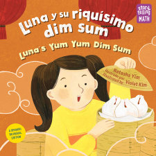 Luna y su riquísimo dim sum / Luna's Yum Yum Dim Sum (Spanish Bilingual Edition)
