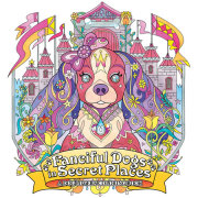 Fanciful Dogs in Secret Places: A Dog Lover's Coloring Book 
