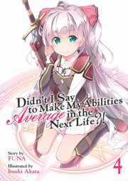 Didn't I Say to Make My Abilities Average in the Next Life?! (Light Novel) Vol. 4 