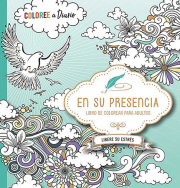 En su presencia: Coloree a diario, Libere su estrés - Libro de colorear / In His Presence: Color Every Day, Release Your Stress  Coloring Book 