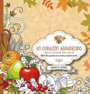 Un corazón agradecido: Coloree y agradezca a Dios por sus abundantes provisiones / A Grateful Heart: Color and Thank God for His Abundant Blessings 