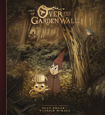 The Art Of Over The Garden Wall By Patrick Mchale Penguinrandomhouse Com Books