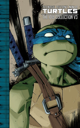 Teenage Mutant Ninja Turtles: The IDW Collection Volume 3 by Kevin Eastman,  Tom Waltz, Brian Lynch: 9781631406911 | PenguinRandomHouse.com: Books