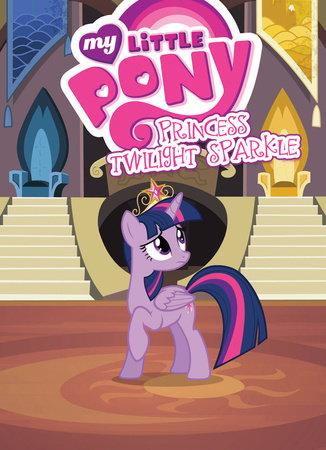 My Little Pony: Princess Twilight Sparkle by Meghan McCarthy: 9781631408021  : Books