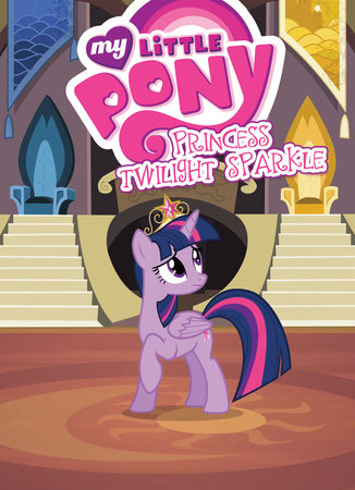 My Little Pony: Princess Twilight Sparkle by Meghan McCarthy