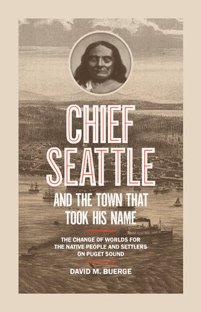 Chief Seattle and the Town That Took His Name by David M. Buerge:  9781632173454 | PenguinRandomHouse.com: Books