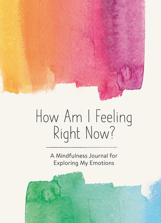 How Am I Feeling Right Now? by Spruce Books: 9781632174697 |  PenguinRandomHouse.com: Books