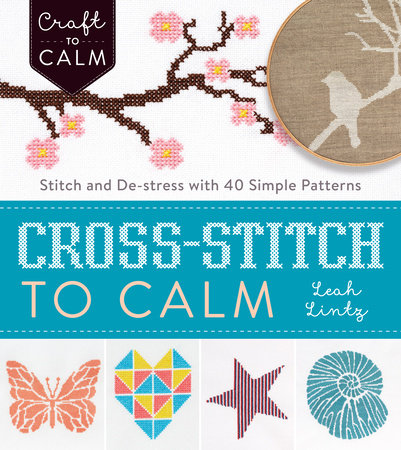 Cross-Stitch to Calm by Leah Lintz: 9781632504531