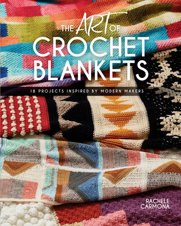 The Art of Crochet Blankets by Rachele Carmona: 9781632505736 |  : Books