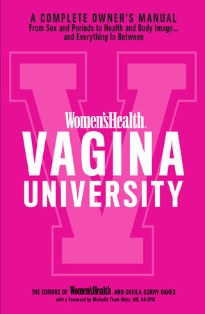 Women’s Health Vagina University: A Complete Owner's Manual from Sex and Periods to Health and Body Image – and Everything in Between