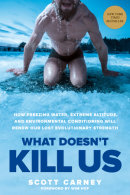 What Doesn't Kill Us by Scott Carney