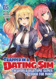 Trapped in a Dating Sim: The World of Otome Games is Tough for Mobs (Light Novel) Vol. 5 