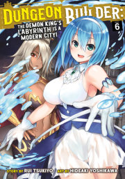 Dungeon Builder: The Demon King's Labyrinth is a Modern City! (Manga) Vol. 6