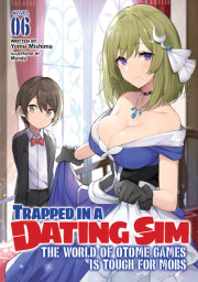Trapped in a Dating Sim: The World of Otome Games is Tough for Mobs (Light Novel) Vol. 6 