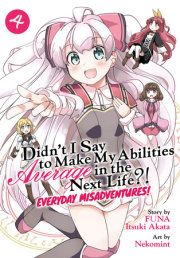 Didn't I Say to Make My Abilities Average in the Next Life?! Everyday Misadventures! (Manga) Vol. 4 