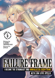 Failure Frame: I Became the Strongest and Annihilated Everything With Low-Level Spells (Light Novel) Vol. 6