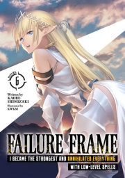 Failure Frame: I Became the Strongest and Annihilated Everything With Low-Level Spells (Light Novel) Vol. 6 