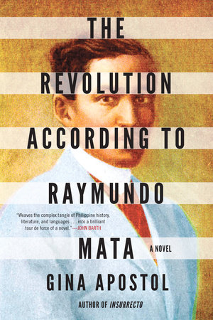 The Revolution According To Raymundo Mata By Gina Apostol Penguinrandomhouse Com Books