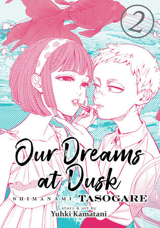 Our Dreams at Dusk: Shimanami Tasogare Vol. 2 by Yuhki Kamatani:  9781642750614 | PenguinRandomHouse.com: Books