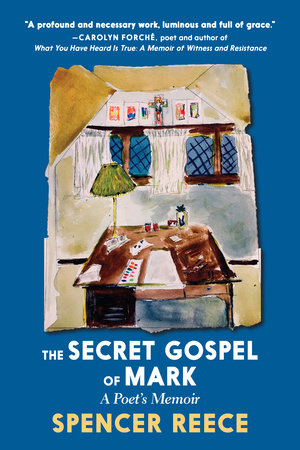 The Secret Gospel Of Mark By Spencer Reece Penguinrandomhouse Com Books