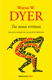 Tus zonas erróneas: Guía para combatir las causas de la infelicidad / Your Erroneous Zones 