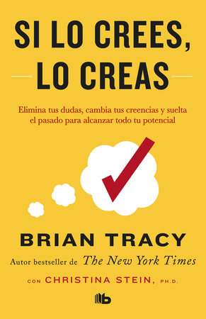 Si Lo Crees, Lo Creas: Elimina Tus Dudas, Cambia Tus Creencias Y Suelta El  Pasado Para Alcanzar Todo Tu Potencial / Believe It to Achieve It : Tracy,  Brian: : Libros