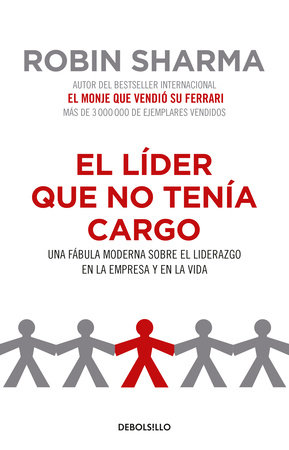 El Líder Que No Tenía Cargo Una Fábula Moderna Sobre El Liderazgo En La Empresa Y En La Vida The Leader Who Had No Title By Robin Sharma