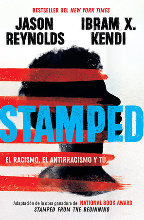 Stamped El Racismo El Antirracismo Y Tu Stamped Racism Antiracism And You A Remix Of The National Book Award Winning Stamped From The Beginning By Jason Reynolds Ibram X Kendi