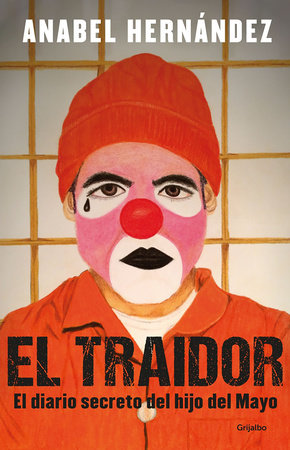 transportar actividad Lamer El traidor. El diario secreto del hijo del Mayo / The Traitor. The secret  diary of Mayo's son by Anabel Hernandez: 9781644731505 |  PenguinRandomHouse.com: Books