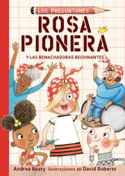 Rosa Pionera y las Remachadoras Rechinantes / Rosie Revere and the Raucous Riveters 