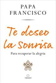 Te deseo la sonrisa: Para recuperar la alegría / I Wish for You a Smile: So You Can Find Joy 