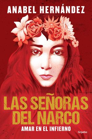 Las señoras del narco. Amar en el infierno / Narco Women. Love in Hell by Anabel Hernández: 9781644738597 | PenguinRandomHouse.com: Books