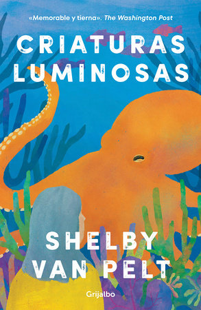 Criaturas luminosas / Remarkably Bright Creatures by Shelby Van Pelt:  9781644738641 | PenguinRandomHouse.com: Books