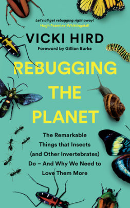 Rebugging the Planet - Author Vicki Hird, Foreword by Gillian Burke