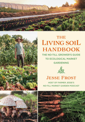 The Living Soil Handbook - Author Jesse Frost